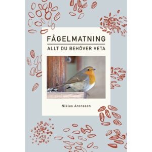 Fågelmatning, allt du behöver veta. Av Niklas Aronsson.